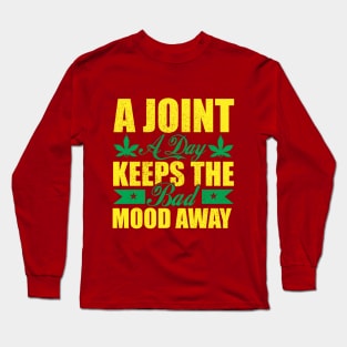 WEED, A JOINT A DAY KEEPS THE BAD MOOD AWAY Long Sleeve T-Shirt